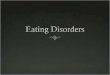 What Causes Eating Disorders? No single cause for eating disorders - involves several complex factors  Cultural Pressures – being extremely thin is