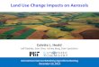 Land Use Change Impacts on Aerosols International Aerosol Modeling Algorithms Meeting December 10, 2015 Colette L. Heald Jeff Geddes, Sam Silva, Ashley