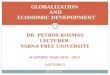 DR. PETROS KOSMAS LECTURER VARNA FREE UNIVERSITY ACADEMIC YEAR 2010 - 2011 LECTURE 5 GLOBALIZATION AND ECONOMIC DEVEPOPMENT ECO-1010