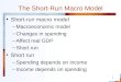 1 The Short-Run Macro Model Short-run macro model Macroeconomic model Changes in spending Affect real GDP Short run Short run Spending depends on