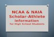 There are Two College Sports Governing Associations NCAA  National Collegiate Athletic Association NAIA - National Association of Intercollegiate Athletics