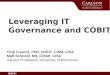 2/20/2016 Leveraging IT Governance and COBIT Chip Council, PhD, CGEIT, CISM, CISA Matt Schmidt, MS, CISSP, CISA Adjunct Professors, University of Minnesota