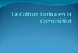 La Cultura Latina en la Comunidad