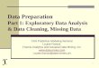 1 Data Preparation Part 1: Exploratory Data Analysis  Data Cleaning, Missing Data CAS Predictive Modeling Seminar Louise Francis Francis Analytics and