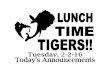 LUNCH TIME TIGERS!! Tuesday, 2-2-16 Today's Announcements