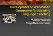 Development of Web-based Groupware for Assisting Language Teaching Yuichiro Yoshinari Tokyo Denki University