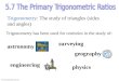 Www.  Trigonometry: The study of triangles (sides and angles) physics surveying Trigonometry has been used for centuries in the study