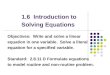 1.6 Introduction to Solving Equations Objectives: Write and solve a linear equation in one variable. Solve a literal equation for a specified variable