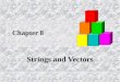 Chapter 8 Strings and Vectors. Slide 8- 2 Overview 8.1 An Array Type for Strings 8.2 The Standard string Class 8.3 Vectors