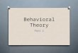 Behavioral Theory Part 2. Reinforcers and Punishers O A reinforcer INCREASES behavior O A punisher DECREASES behavior