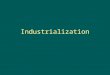Industrialization. Why not Industrial Revolution? Areas industrialized at different times, while Revolution implies sudden change. Revolution suggests