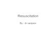 Resuscitation By : dr sanjeev. Resuscitation algorithm -