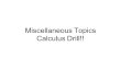 Miscellaneous Topics Calculus Drill!!. Miscellaneous Topics Im going to ask you about various unrelated but important calculus topics. Its important