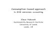Consumption-based approach to GHG emissions accounting Klaus Hubacek Sustainability Research Institute University of Leeds Leeds, UK