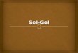 Sol-Gel.  - Why Sol-Gel..? ApplicationsConventional methods Glass preparation and ceramics High temparature, thermal decomposition, limited materials