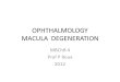 OPHTHALMOLOGY MACULA DEGENERATION MBChB 4 Prof P Roux 2012