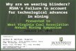 Why are we wearing blinders? MSHAs Failure to account for technological advances in mining Presented to West Virginia Coal Association Annual Mining Symposium