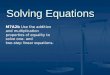 Solving Equations M7A2b Use the addition and multiplication properties of equality to solve one- and two-step linear equations