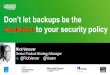 Dont let backups be the backdoor to your security policy Rick Vanover Senior Product