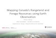 Mapping Canadas Rangeland and Forage Resources using Earth Observation Emily Lindsay MSc Candidate  Carleton University Supervisors: Doug J. King  Andrew