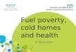 Fuel poverty, cold homes and health Dr Simon Dean