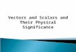 Vectors and Scalars and Their Physical Significance