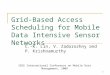 1 Grid-Based Access Scheduling for Mobile Data Intensive Sensor Networks C.-K. Lin, V. Zadorozhny and P. Krishnamurthy IEEE International Conference on