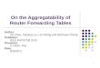 1 On the Aggregatability of Router Forwarding Tables Author: Xin Zhao, Yaoqing Liu, Lan Wang and Beichuan Zhang Publisher: IEEE INFOCOM 2010 Presenter: