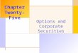 2003 The McGraw-Hill Companies, Inc. All rights reserved. Options and Corporate Securities Chapter Twenty-Five