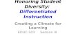 Honoring Student Diversity: Differentiated Instruction Creating a Climate for Learning EDUC-503 Session III
