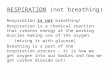 Respiration is not breathing! Respiration is a chemical reaction that creates energy at the working muscles making use of the oxygen. (mixing it with glucose)