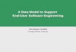 A Data Model to Support End-User Software Engineering Christopher Scaffidi Carnegie Mellon University