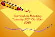Curriculum Meeting Tuesday 20 th October 2015. What is the Early Years Foundation Stage ? The Government statutory framework that sets the standards for