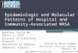 Epidemiologic and Molecular Patterns of Hospital and Community-Associated MRSA Geoffrey Taylor MD, FRCP(C ), FACP Division of Infectious Diseases University