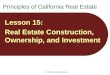 2010 Rockwell Publishing Lesson 15: Real Estate Construction, Ownership, and Investment Principles of California Real Estate
