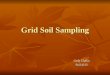 Grid Soil Sampling Cody Claflin Soil 4213. Objectives Common practices and methods of soil collection Common practices and methods of soil collection