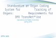 1 Standardize an Organ Coding System for Tracking of Organs: Requirements for OPO TransNet SM Use Operations and Safety Committee Spring 2016