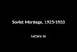 Soviet Montage, 1925-1933 Lecture 16. Sergei Eisenstein: I N THE REALM OF ART THIS DIALECTIC PRINCIPLE OF DYNAMICS IS EMBODIED IN C ONFLICT AS THE FUNDAMENTAL