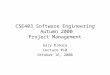 CSE403 Software Engineering Autumn 2000 Project Management Gary Kimura Lecture #10 October 16, 2000