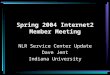 Spring 2004 Internet2 Member Meeting NLR Service Center Update Dave Jent Indiana University