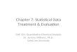 Chapter 7: Statistical Data Treatment  Evaluation CHE 321: Quantitative Chemical Analysis Dr. Jerome Williams, Ph.D. Saint Leo University