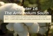 Chapter 16 The Antebellum South 1791  4,000 bales of cotton produced in the South 1849  2,469,000 bales of cotton produced in the South