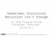 Sometimes Structural Recursion Isn't Enough CS 5010 Program Design Paradigms Bootcamp Lesson 8.1 TexPoint fonts used in EMF. Read the TexPoint manual