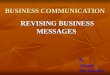 BUSINESS COMMUNICATION REVISING BUSINESS MESSAGES REVISING BUSINESS MESSAGES By Mustafa Mustafa MBA EXE HIMS