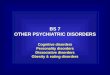 BS 7 OTHER PSYCHIATRIC DISORDERS Cognitive disorders Personality disorders Dissociative disorders Obesity  eating disorders Cognitive disorders Personality