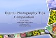 Digital Photography Tips Composition Kathy Haley Sonoraville High School Calhoun, GA