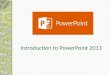 Introduction to PowerPoint 2013. Whats New in PowerPoint 2013?  Additional Transitions and Animations  Guides  Notes  Presenter View