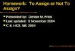 Homework: To Assign or Not To Assign? Presented by: Denise M. Fries Last updated: 5 November 2004 C  I 402, fall, 2004