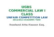 UGBS COMMERCIAL LAW I CLASS UNFAIR COMPETITION LAW 2012/2013 ACADEMIC YEAR Rowland Atta-Kesson Esq