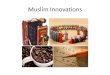 Muslim Innovations. Innovations  Contributions Algebra Toothbrush Music/Lute/Rahab University Coffee Crank Hospitals/Advanced Surgery Astrolabe